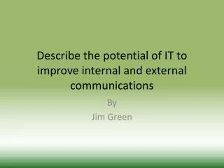 Describe the potential of IT to improve internal and external communications