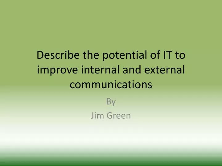 describe the potential of it to improve internal and external communications