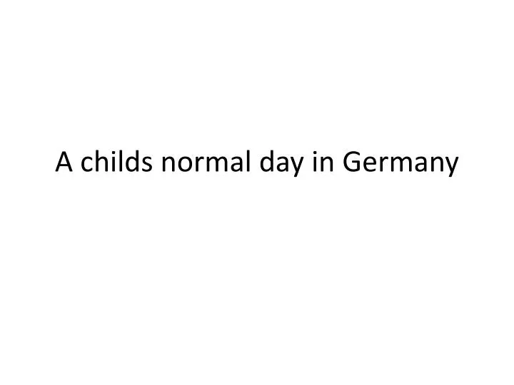 a childs normal day in germany