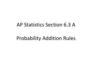 AP Statistics Section 6.3 A Probability Addition Rules