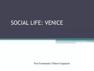 SOCIAL LIFE: VENICE