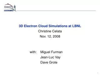 3D Electron Cloud Simulations at LBNL Christine Celata Nov. 12, 2008 	with:	Miguel Furman