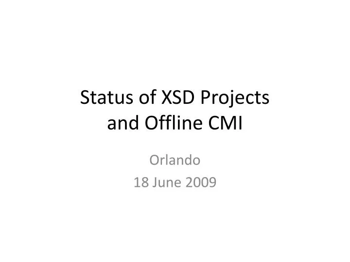 status of xsd projects and offline cmi