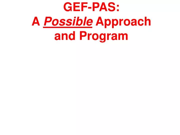 gef pas a possible approach and program