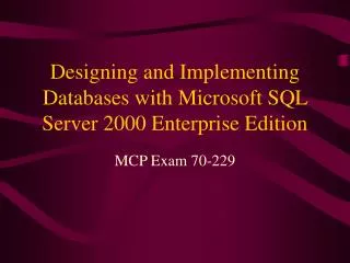 Designing and Implementing Databases with Microsoft SQL Server 2000 Enterprise Edition