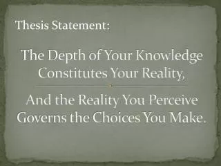 The Depth of Your Knowledge Constitutes Your Reality,