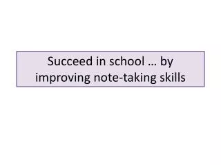 Succeed in school … by improving note-taking skills