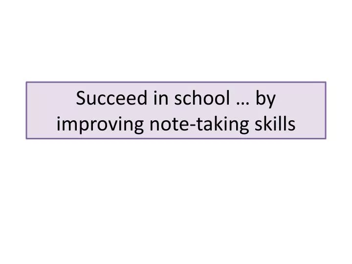 succeed in school by improving note taking skills