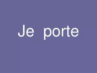 je porte