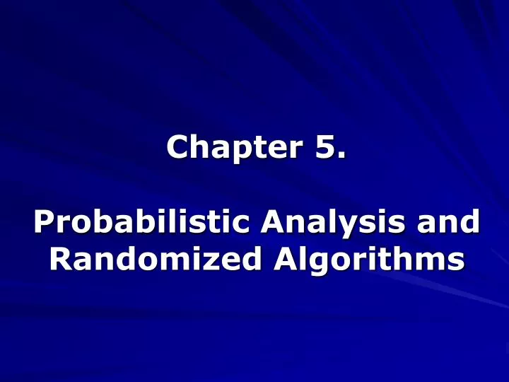 chapter 5 probabilistic analysis and randomized algorithms