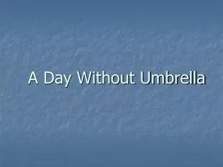 A Day Without Umbrella