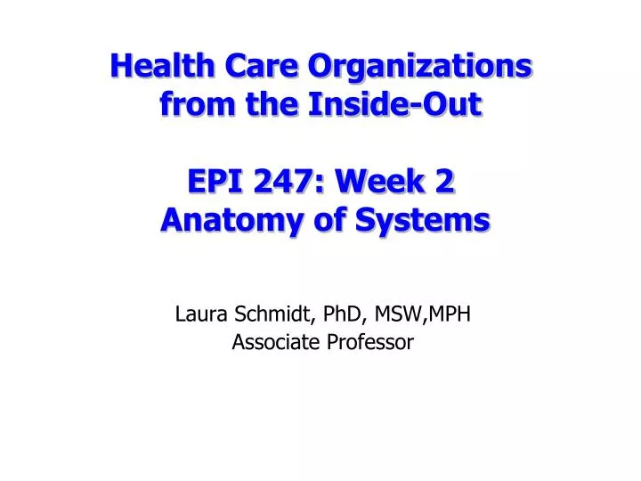 health care organizations from the inside out epi 247 week 2 anatomy of systems