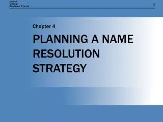 PLANNING A NAME RESOLUTION STRATEGY