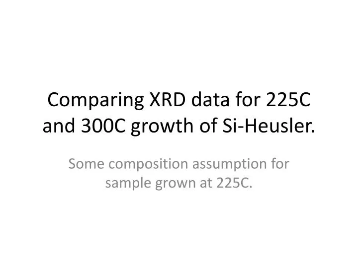 comparing xrd data for 225c and 300c growth of si heusler