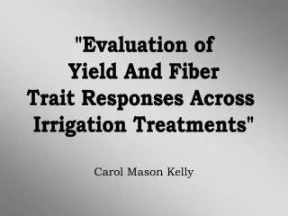 &quot;Evaluation of Yield And Fiber Trait Responses Across Irrigation Treatments&quot;