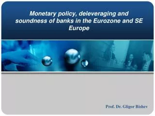 Monetary policy, deleveraging and soundness of banks in the Eurozone and SE Europe