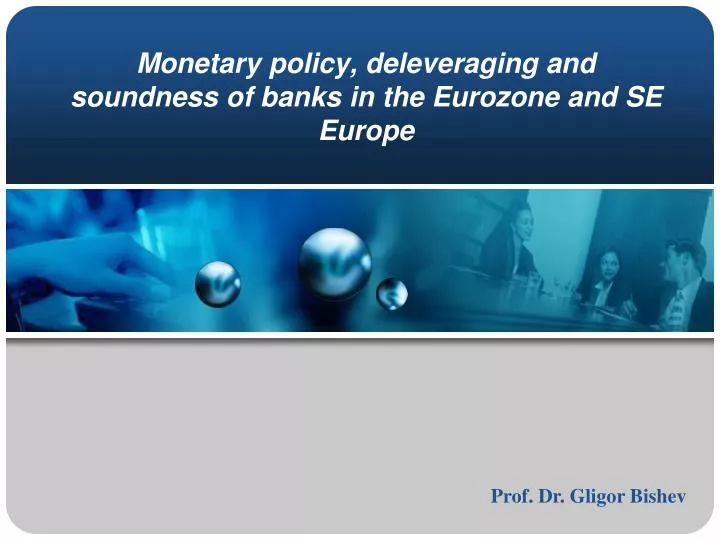 monetary policy deleveraging and soundness of banks in the eurozone and se europe