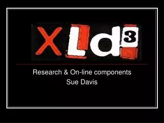 Research &amp; On-line components Sue Davis