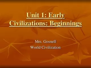 Unit 1: Early Civilizations: Beginnings