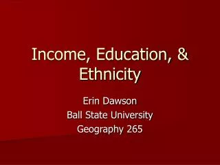 Income, Education, &amp; Ethnicity