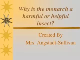 Why is the monarch a harmful or helpful insect?