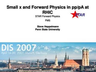 Small x and Forward Physics in pp/pA at RHIC STAR Forward Physics FMS Steve Heppelmann