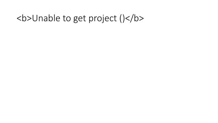 b unable to get project b