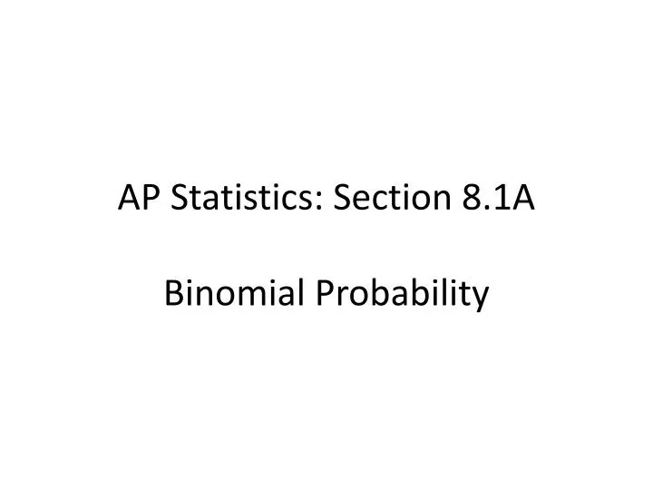 ap statistics section 8 1a binomial probability