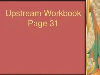 Upstream Workbook Page 31