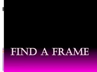 find a frame