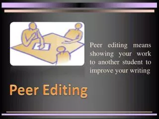 Peer editing means showing your work to another student to improve your writing