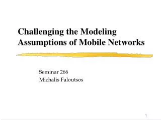 Challenging the Modeling Assumptions of Mobile Networks