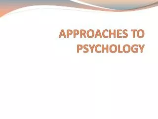 APPROACHES TO PSYCHOLOGY