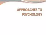 APPROACHES TO PSYCHOLOGY