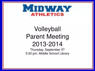Volleyball Parent Meeting 2013-2014 Thursday, September 5 th 5:30 pm, Middle School Library