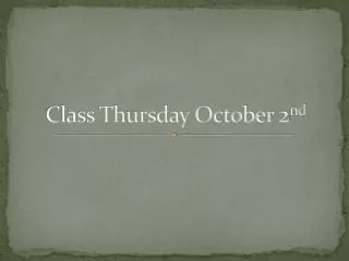Class Thursday October 2 nd