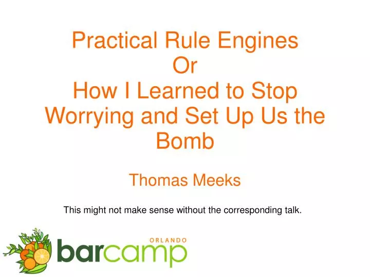 practical rule engines or how i learned to stop worrying and set up us the bomb
