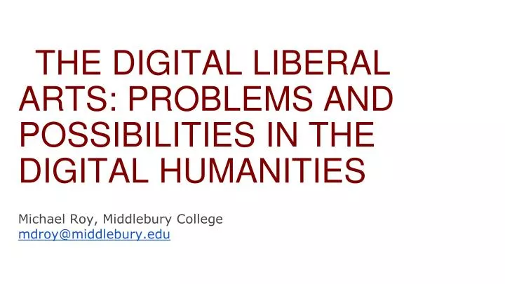 the digital liberal arts problems and possibilities in the digital humanities