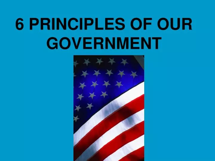 6 principles of our government