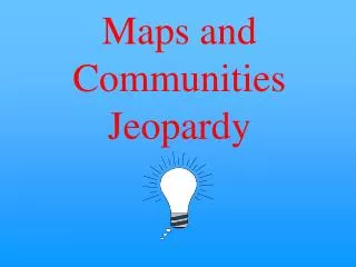 Maps and Communities Jeopardy