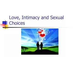 Love, Intimacy and Sexual Choices