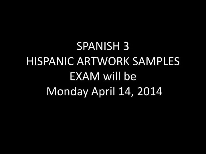 spanish 3 hispanic artwork samples exam will be monday april 14 2014
