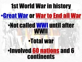 1st World War in history Great War or War to End all War Not called WWI until after WWII