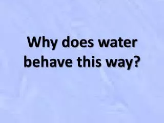 Why does water behave this way?