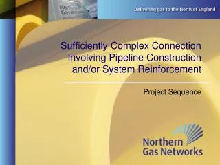 Sufficiently Complex Connection Involving Pipeline Construction and/or System Reinforcement