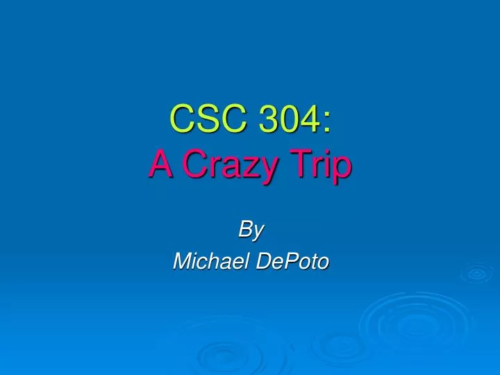 csc 304 a crazy trip