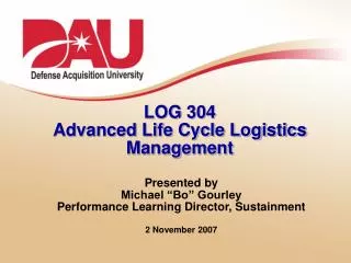 LOG 304 Advanced Life Cycle Logistics Management