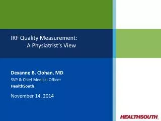 Dexanne B. Clohan , MD SVP &amp; Chief Medical Officer HealthSouth November 14, 2014
