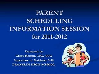 PARENT SCHEDULING INFORMATION SESSION for 2011-2012
