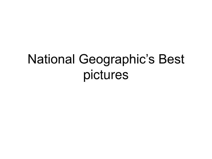 national geographic s best pictures